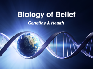 Biology of Belief - Genetics & Health